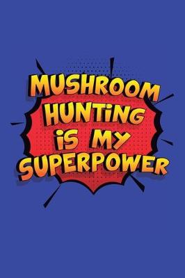 Book cover for Mushroom Hunting Is My Superpower