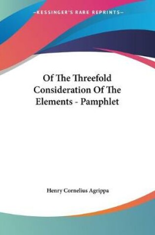 Cover of Of The Threefold Consideration Of The Elements - Pamphlet