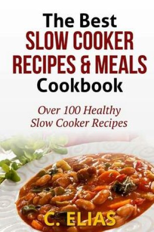 Cover of The Best Slow Cooker Recipes & Meals Cookbook