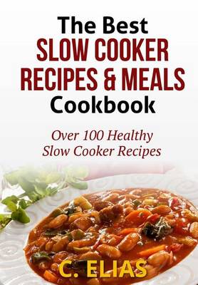 Book cover for The Best Slow Cooker Recipes & Meals Cookbook