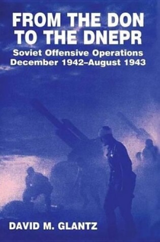 Cover of From the Don to the Dnepr: Soviet Offensive Operations, December 1942 - August 1943