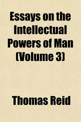 Book cover for Essays on the Intellectual Powers of Man (Volume 3)