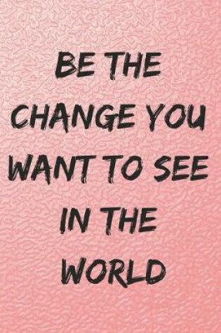 Cover of Be the Change You Want to See in the World