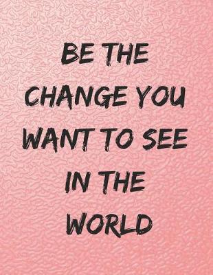 Book cover for Be the Change You Want to See in the World