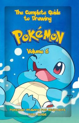 Book cover for The Complete Guide To Drawing Pokemon Volume 6