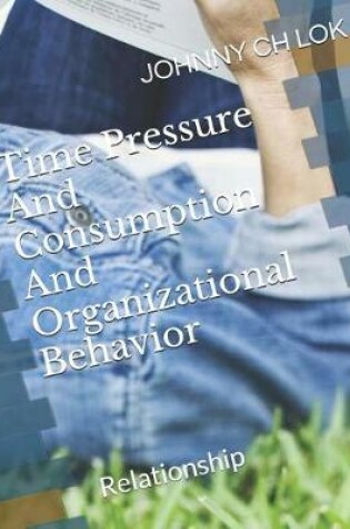 Cover of Time Pressure And Consumption And Organizational Behavior