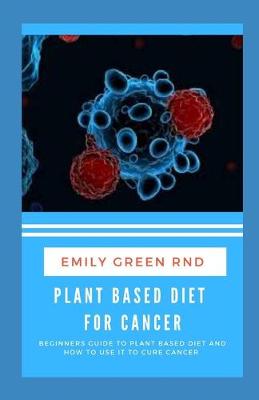 Book cover for Plant Based Diet for Cancer