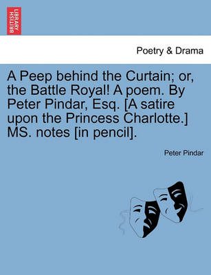 Book cover for A Peep Behind the Curtain; Or, the Battle Royal! a Poem. by Peter Pindar, Esq. [a Satire Upon the Princess Charlotte.] Ms. Notes [in Pencil].