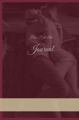 Cover of How I Got Laid Journal