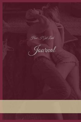 Book cover for How I Got Laid Journal