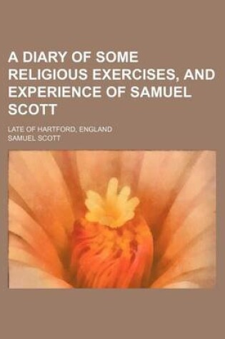 Cover of A Diary of Some Religious Exercises, and Experience of Samuel Scott; Late of Hartford, England