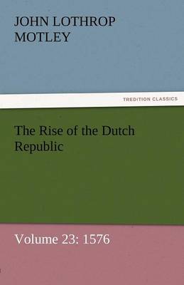 Cover of The Rise of the Dutch Republic - Volume 23