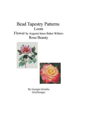 Book cover for Bead Tapestry Patterns Loom Flower by Augusta Innes Baker Withers Rose Beauty