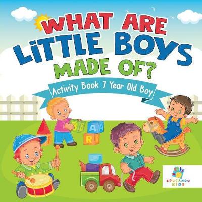 Book cover for What are Little Boys Made Of? Activity Book 7 Year Old Boy