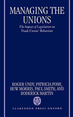 Book cover for Managing the Unions: The Impact of Legislation on Trade Unions' Behaviour