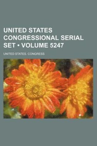 Cover of United States Congressional Serial Set (Volume 5247)