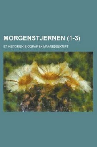 Cover of Morgenstjernen; Et Historisk-Biografisk Maanedsskrift (1-3 )