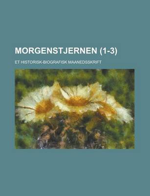 Book cover for Morgenstjernen; Et Historisk-Biografisk Maanedsskrift (1-3 )