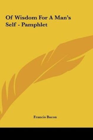 Cover of Of Wisdom For A Man's Self - Pamphlet