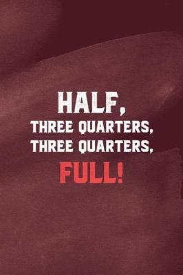 Book cover for "Half Three Quarters, Three Quarters, Full"