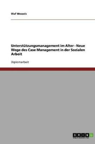 Cover of Unterstutzungsmanagement im Alter. Neue Wege des Case Management in der Sozialen Arbeit