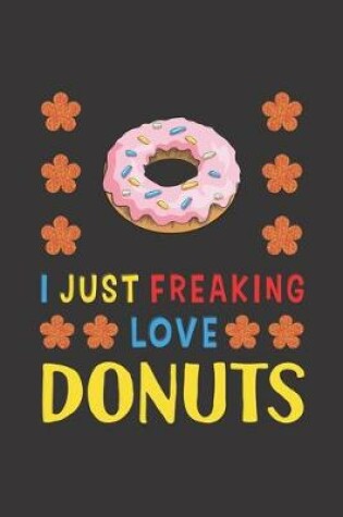 Cover of I Just Freaking Love Donuts