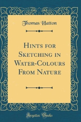 Cover of Hints for Sketching in Water-Colours From Nature (Classic Reprint)