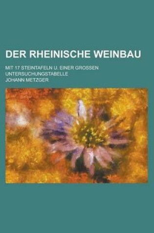 Cover of Der Rheinische Weinbau; Mit 17 Steintafeln U. Einer Grossen Untersuchungstabelle