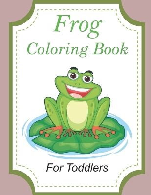 Cover of Frog Coloring Book For Toddlers