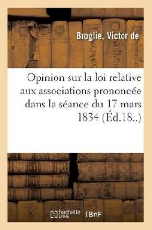 Cover of Opinion Sur La Loi Relative Aux Associations Prononcee Dans La Seance Du 17 Mars 1834