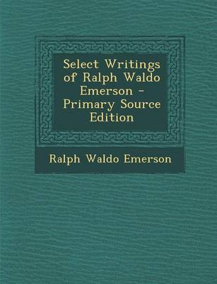 Book cover for Select Writings of Ralph Waldo Emerson - Primary Source Edition