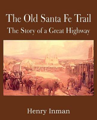 Book cover for The Old Santa Fe Trail, the Story of a Great Highway