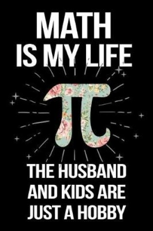 Cover of Math Is My Life the Husband and Kids Are Just a Hobby