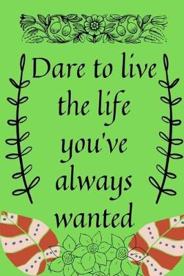 Book cover for Dare to live the life you've always wanted