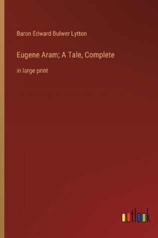 Cover of Eugene Aram; A Tale, Complete