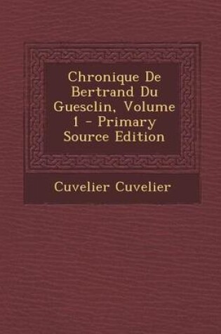 Cover of Chronique de Bertrand Du Guesclin, Volume 1