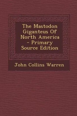 Cover of The Mastodon Giganteus of North America - Primary Source Edition