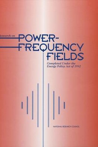 Cover of Research on Power-Frequency Fields Completed Under the Energy Policy Act of 1992