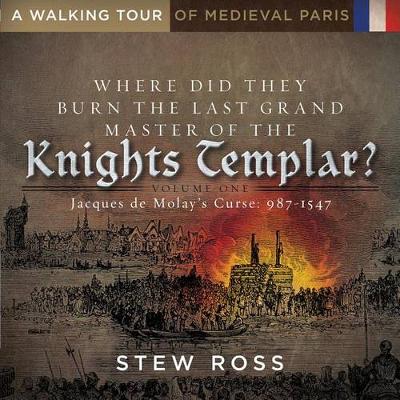 Book cover for Where Did They Burn the Last Grand Master of the Knight's Templar?-Jacques de Molay's Curse Volume One