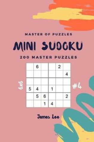Cover of Master of Puzzles - Mini Sudoku 200 Master Puzzles 6x6 Vol.4