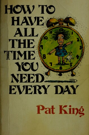 Cover of How to Have All the Time You Need Everyday