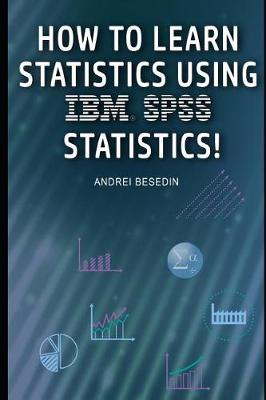 Book cover for How to Learn Statistics Using IBM SPSS Statistics!