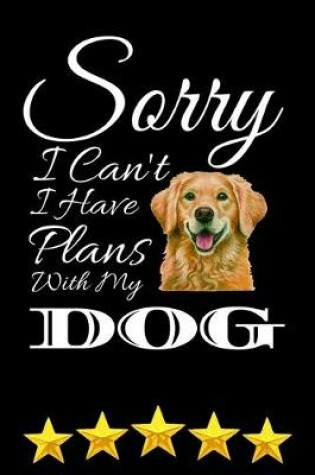 Cover of Sorry I Can't I have Plans With My Dog