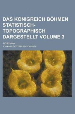 Cover of Das Konigreich Bohmen Statistisch-Topographisch Dargestellt; Bidschow Volume 3