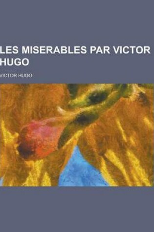 Cover of Les Miserables Par Victor Hugo