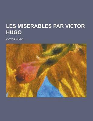 Book cover for Les Miserables Par Victor Hugo