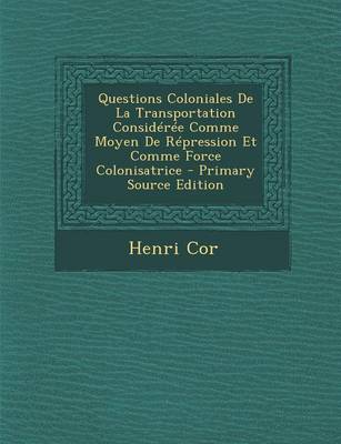 Book cover for Questions Coloniales de La Transportation Consideree Comme Moyen de Repression Et Comme Force Colonisatrice - Primary Source Edition