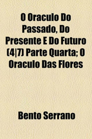 Cover of O Oraculo Do Passado, Do Presente E Do Futuro (47) Parte Quarta; O Oraculo Das Flores