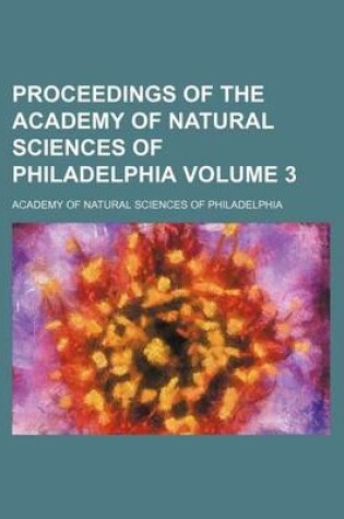 Cover of Proceedings of the Academy of Natural Sciences of Philadelphia Volume 3