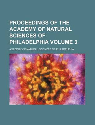 Book cover for Proceedings of the Academy of Natural Sciences of Philadelphia Volume 3